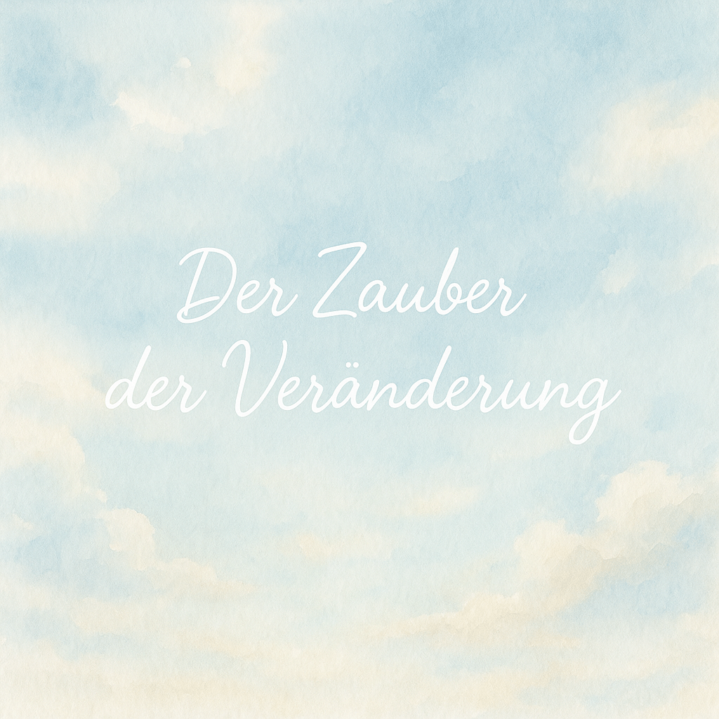 Der Zauber der&nbsp;Veränderung